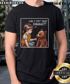 Funny 'Good Can I Pet That Dawg' meme bear t-shirt featuring a cute dog, perfect for pet lovers and meme enthusiasts.