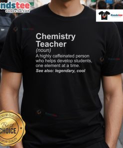 Good Chemistry Teachers Definition T-Shirt featuring a creative graphic and inspiring text for educators and science lovers.