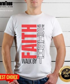 Good Christian Walk By Faith Not By Sight T-Shirt featuring inspirational text design for believers and faith enthusiasts.