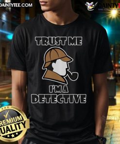 Good Detective Design Trust Me Im A Detective T-Shirt featuring a bold graphic and playful text for detective enthusiasts.