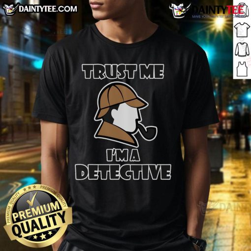 Good Detective Design Trust Me Im A Detective T-Shirt featuring a bold graphic and playful text for detective enthusiasts.