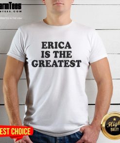 Good Erica Is The Greatest T-Shirt featuring bold text design on a stylish tee, perfect for fans of positive messaging.