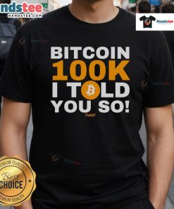 Good Fomo21 Bitcoin 100K I Told You So T-Shirt featuring bold graphics celebrating Bitcoin's rise to $100K.