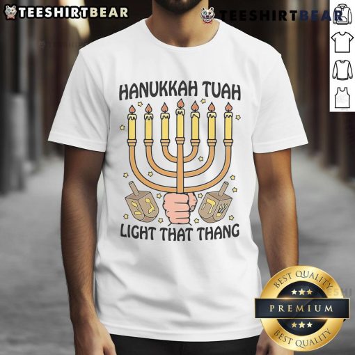 Good Hanukkah Tuah Light That Thing T-Shirt featuring festive designs and vibrant colors for celebrating the holiday.