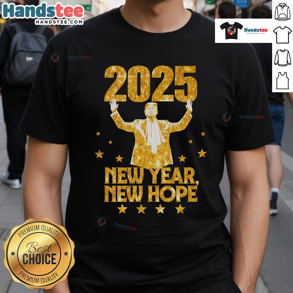 Good Happy New Year 2025 New Hope Donald Trump President T Shirt Good Happy New Year 2025 T-Shirt featuring Donald Trump with a message of hope for the new year.