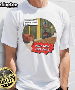 Good Hotel Room Cuck Chair T-Shirt featuring a stylish design for comfort and relaxation in any hotel setting.