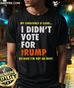 Alt Text: Good I Didn't Vote For Trump Because I'm Not An Idiot T-Shirt - bold statement tee for progressive voters.
