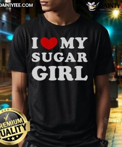 Good I Love My Sugar Girl T-Shirt featuring a heart design, perfect for showing affection for your sugar girl.