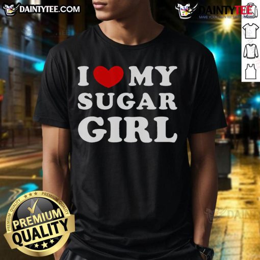 Good I Love My Sugar Girl T-Shirt featuring a heart design, perfect for showing affection for your sugar girl.