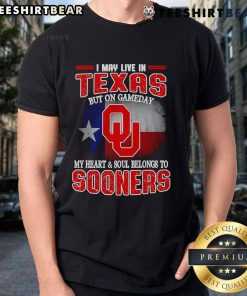 Texas fan wearing 'Good I May Live In Texas But On Gameday My Heart And Soul Belong To Oklahoma Sooners' T-shirt.