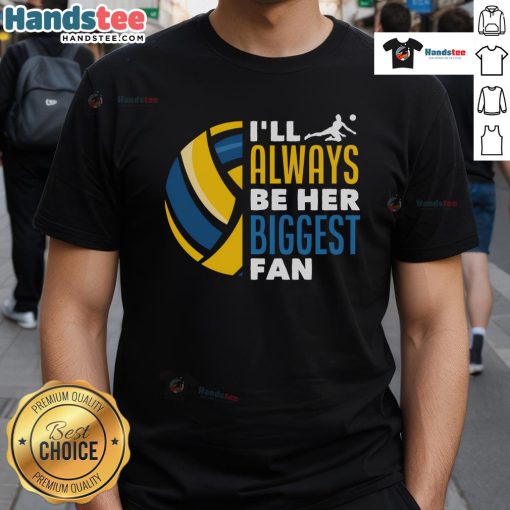 Good I'll Always Be Her Biggest Fan Volleyball Family T-Shirt featuring a stylish design for volleyball enthusiasts.