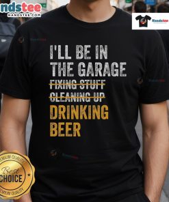Vintage mechanic car t-shirt featuring 'Good I'll Be In The Garage Drinking Beer' slogan, perfect for car enthusiasts.