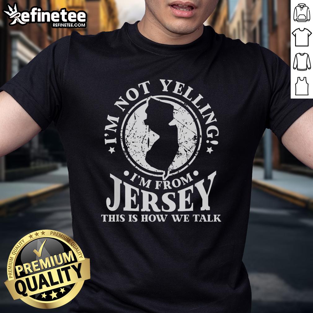 Good I'M Not Yelling Im From New Jersey Love T Shirt Good I'm Not Yelling I'm From New Jersey Love T-Shirt featuring bold text design, perfect for proud New Jersey fans.