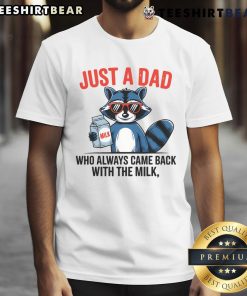 Funny raccoon t-shirt featuring 'Good Just Dad Who Always Came Back With The Milk' slogan for dads and animal lovers.