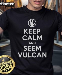 Good Keep Calm And Seem Vulcan T-Shirt featuring a humorous design inspired by Vulcan culture from Star Trek.