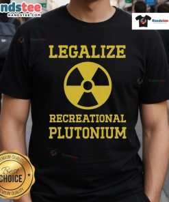 Good Legalize Recreational Plutonium T-Shirt featuring a bold graphic and vibrant colors for unique style.