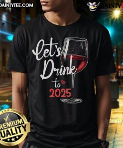 Good Let'S To 2025 Happy New Year Party T-Shirt featuring festive design for celebrating New Year's Eve.