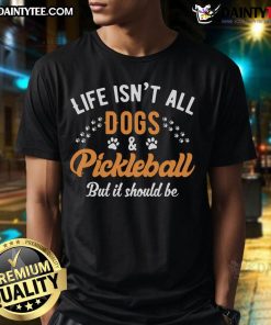 Good Life Isn't All Dogs And Pickleball T-Shirt design featuring fun graphics and a playful quote for dog lovers.