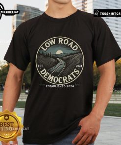 Good Low Road Democrats Established 2024 T-Shirt featuring bold text and a stylish design for political supporters.