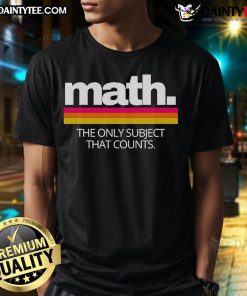 Good Math The Only Subject That Counts T-Shirt design featuring a playful typography emphasizing math's importance.