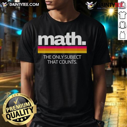 Good Math The Only Subject That Counts T-Shirt design featuring a playful typography emphasizing math's importance.