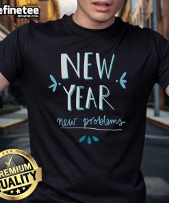 Good New Year New Problems T-Shirt featuring a fun graphic design perfect for celebrating the New Year in style.