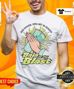 Good Our Father Who Art In Heaven Baja Be Thy Blast T-Shirt featuring a vibrant design for casual religious wear.