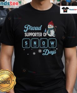 Good Proud Supporter of Snow Days Christmas T-Shirt featuring a cheerful snowman for festive holiday spirit.