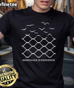 Good Resistance Is Existence T-Shirt featuring bold typography on a casual style tee, perfect for activists and supporters.