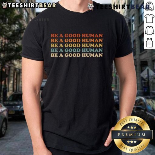 Good Retro Be A Good Human T-Shirt featuring a kindness quote, promoting positivity and compassion in a stylish design.
