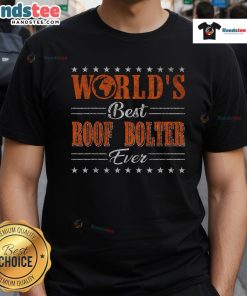 Good Retro Motif World's Best Roof Bolter T-Shirt featuring vintage design and bold lettering for mining enthusiasts.