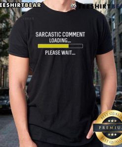 Good Sarcastic Comment Loading Please Wait T-Shirt design featuring humorous text on a stylish fabric background.