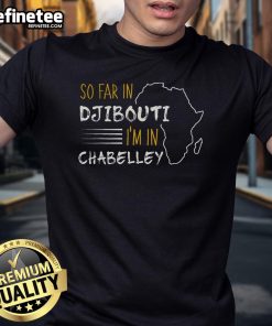 Good So Far In Djibouti T-Shirt featuring Chabelley design, showcasing local culture and style in vibrant colors.