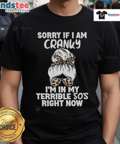 Funny 'Good Sorry If I Am Cranky I'M In My Terrible 50S Right Now' T-Shirt design for humorous gift ideas for 50s.