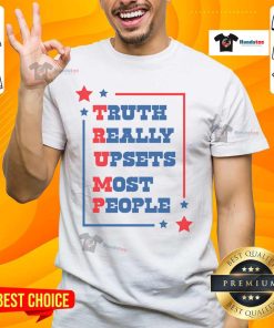 Good Trump Truth Really Upset Most People Donald Trump T-Shirt featuring bold graphics and a humorous message.