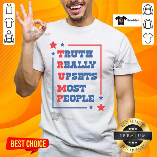 Good Trump Truth Really Upset Most People Donald Trump T-Shirt featuring bold graphics and a humorous message.
