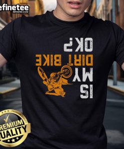 Good Upside Down Is My Dirt Bike Ok T-Shirt for dirt bikers, featuring a fun design celebrating motocross adventures.