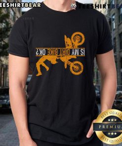 Good Upside Down Is My Dirt Bike Ok For Dirt Bikers T-Shirt featuring a fun design for passionate dirt bikers.