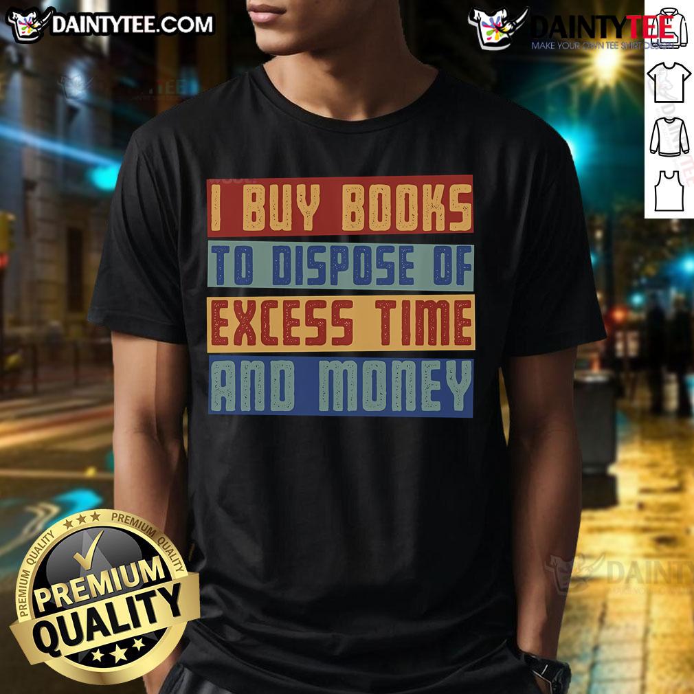 Good Why I Buy Books T Shirt Good Why I Buy Books T-Shirt featuring a clever book-themed design, perfect for book lovers and readers.