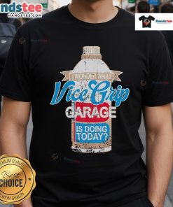 Good Wonder What Vice Grip Garage Is Doing Today T-Shirt featuring bold graphics and a casual design for car enthusiasts.