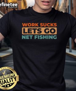 Retro vintage t-shirt featuring 'Good Work Sucks Let's Go Net Fishing' graphic, perfect for fishing enthusiasts.