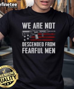 Hot AR15 Gun USA Flag T-Shirt featuring 'We Are Not Descended From Fearful Men' slogan, perfect for gun enthusiasts.