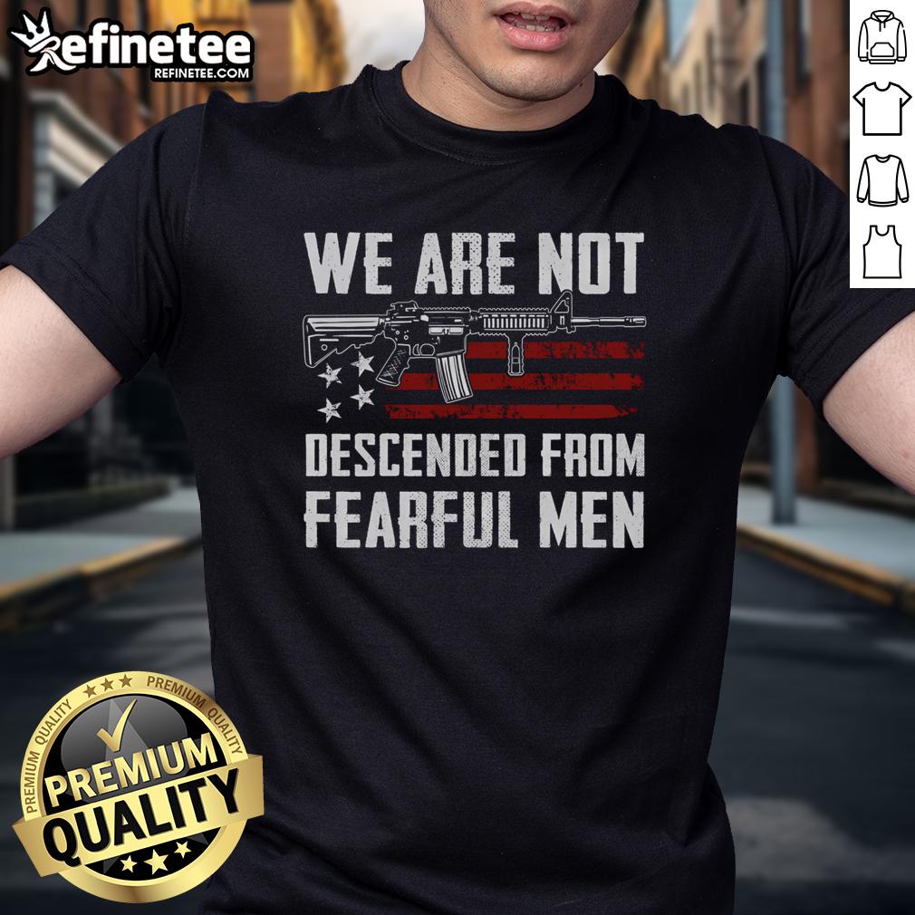 Hot Ar15 Gun Usa Flag We Are Not Descended From Fearful Men T Shirt Hot AR15 Gun USA Flag T-Shirt featuring 'We Are Not Descended From Fearful Men' slogan, perfect for gun enthusiasts.