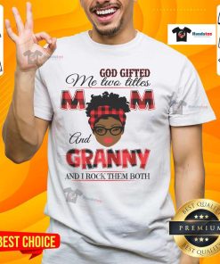 Hot God Gifted Me Two Titles Mom And Granny T-Shirt showcasing pride in motherhood and grandmotherhood, perfect gift idea.