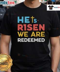 Hot He'S Risen We Are Redeemed Christian Believer T-Shirt featuring Jesus Christ design for believers and faith enthusiasts.