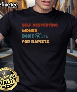 Vintage T-shirt featuring the phrase 'Hot Self-Respecting Women Don't Vote For Rapists' in bold, eye-catching typography.