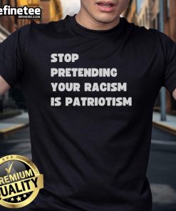Hot Stop Pretending Your Racism Is Patriotism T-Shirt design featuring bold text in vibrant colors for social justice advocates.