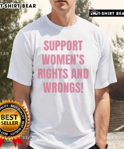 Hot Support Women's Rights and Wrongs T-Shirt featuring bold text design, promoting gender equality and women's empowerment.
