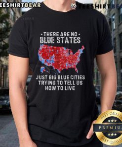 Trump T-shirt reading 'There Are No Blue States Just Big Blue Cities' showcasing political humor and statement fashion.
