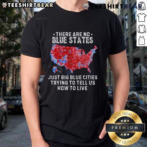 Trump T-shirt reading 'There Are No Blue States Just Big Blue Cities' showcasing political humor and statement fashion.